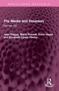 Book Cover for The Media and Disasters by Joan Deppa, Maria Russell, Dona Hayes, Elizabeth Lynne Flocke