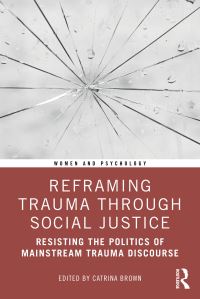Book Cover for Reframing Trauma Through Social Justice by Catrina Brown