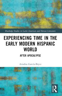 Book Cover for Experiencing Time in the Early Modern Hispanic World by Ariadna GarcíaBryce