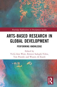 Book Cover for Arts-Based Research in Global Development by VickiAnn Ware, Kirsten SadeghiYekta, Tim Prentki, Wasim al Kurdi