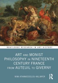 Book Cover for Art and Monist Philosophy in Nineteenth Century France from Auteuil to Giverny by Nina M AthanassoglouKallmyer
