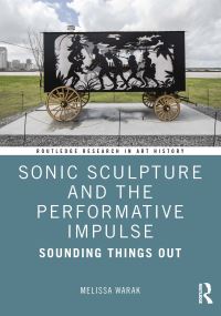 Book Cover for Sonic Sculpture and the Performative Impulse by Melissa Christine Warak