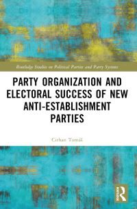 Book Cover for Party Organization and Electoral Success of New Anti-Establishment Parties by Tomás Cirhan