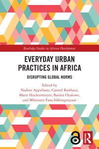 Book Cover for Everyday Urban Practices in Africa by Nadine Appelhans, Carmel Rawhani, Marie Huchzermeyer, Basirat Oyalowo, Mfaniseni Fana Sihlongonyane