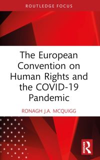 Book Cover for The European Convention on Human Rights and the COVID-19 Pandemic by Ronagh J A McQuigg