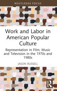 Book Cover for Work and Labor in American Popular Culture by Jason Russell