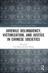 Book Cover for Juvenile Delinquency, Victimization, and Justice in Chinese Societies by Yue Angela Zhuo, Hua Zhong