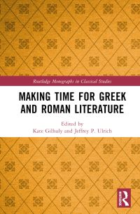 Book Cover for Making Time for Greek and Roman Literature by Kate Gilhuly