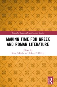Book Cover for Making Time for Greek and Roman Literature by Kate Gilhuly, Jeffrey P Ulrich
