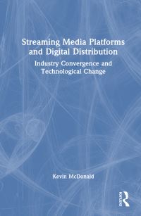 Book Cover for Streaming Media Platforms and Digital Distribution by Kevin McDonald