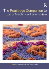 Book Cover for The Routledge Companion to Local Media and Journalism by Ágnes Gulyás, David Baines