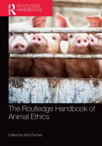 Book Cover for The Routledge Handbook of Animal Ethics by Bob Fischer