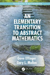 Book Cover for An Elementary Transition to Abstract Mathematics by Gove W. Effinger, Gary L. Mullen