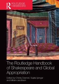 Book Cover for The Routledge Handbook of Shakespeare and Global Appropriation by Christy Desmet, Sujata Iyengar, Miriam Emma Jacobson