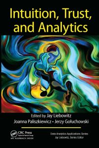 Book Cover for Intuition, Trust, and Analytics by Jay Liebowitz, Joanna Olga Paliszkiewicz, Jerzy Goluchowski