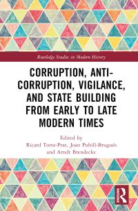Book Cover for Corruption, Anti-Corruption, Vigilance, and State Building from Early to Late Modern Times by Ricard Torra i Prat, Joan PubillBrugués, Arndt Brendecke