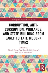 Book Cover for Corruption, Anti-Corruption, Vigilance, and State Building from Early to Late Modern Times by Ricard TorraPrat, Joan PubillBrugués, Arndt Brendecke