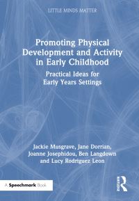 Book Cover for Promoting Physical Development and Activity in Early Childhood by Jackie Musgrave, Jane Dorrian, Jo Josephidou, Ben Langdown, Lucy Rodriguez Leon