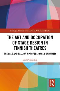 Book Cover for The Art and Occupation of Stage Design in Finnish Theatres by Laura Gröndahl