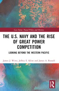 Book Cover for The U.S. Navy and the Rise of Great Power Competition by James J Wirtz, Jeffrey E Kline, James A Russell