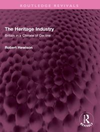 Book Cover for The Heritage Industry by Robert Hewison