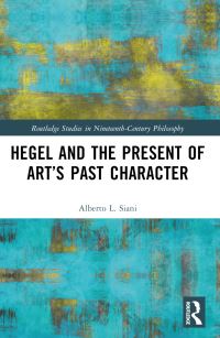 Book Cover for Hegel and the Present of Art's Past Character by Alberto L Siani