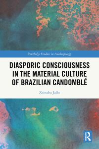 Book Cover for Diasporic Consciousness in the Material Culture of Brazilian Candomblé by Zainabu Jallo