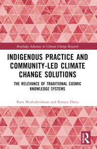 Book Cover for Indigenous Practice and Community-Led Climate Change Solutions by Rani Muthukrishnan, Ranjan Datta