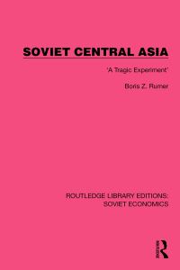 Book Cover for Soviet Central Asia by Boris Z Rumer