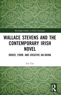 Book Cover for Wallace Stevens and the Contemporary Irish Novel by Ian Tan