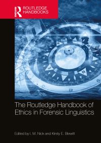 Book Cover for The Routledge Handbook of Ethics in Forensic Linguistics by I M Nick, Kirsty E Blewitt