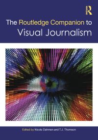 Book Cover for The Routledge Companion to Visual Journalism by Nicole Smith Dahmen, T J Thomson