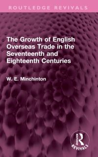 Book Cover for The Growth of English Overseas Trade in the Seventeenth and Eighteenth Centuries by Walter E Minchinton