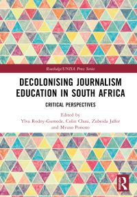 Book Cover for Decolonising Journalism Education in South Africa by Ylva RodnyGumede, Colin Tinei Chasi, Zubeida Jaffer, Mvuso Ponono