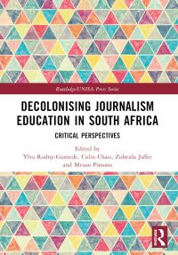 Book Cover for Decolonising Journalism Education in South Africa by Ylva RodnyGumede, Colin Tinei Chasi, Zubeida Jaffer, Mvuzo Ponono