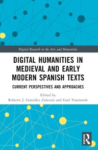 Book Cover for Digital Humanities in Medieval and Early Modern Spanish Texts by Roberto J González Zalacain, Gael Vaamonde