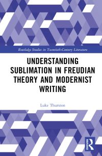 Book Cover for Understanding Sublimation in Freudian Theory and Modernist Writing by Luke Thurston