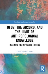 Book Cover for UFOs, the Absurd, and the Limit of Anthropological Knowledge by Diana Espirito Santo