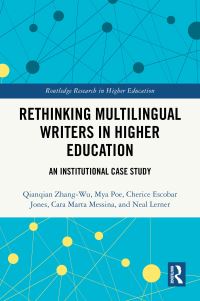 Book Cover for Rethinking Multilingual Writers in Higher Education by Qianqian ZhangWu, Mya Poe, Cherice Escobar Jones, Cara Marta Messina, Neal Lerner
