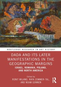 Book Cover for Dada and Its Later Manifestations in the Geographic Margins by Ronit Milano, Raya ZommerTal, Noam Gonnen