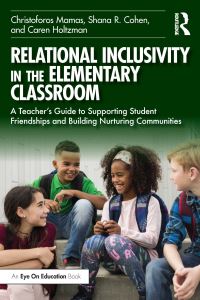 Book Cover for Relational Inclusivity in the Elementary Classroom by Christoforos Mamas, Shana Cohen, Caren Holtzman