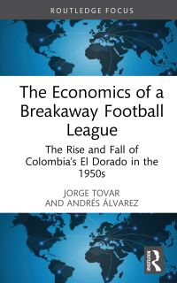 Book Cover for The Economics of a Breakaway Football League by Jorge Tovar, Andrés Álvarez