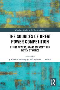 Book Cover for The Sources of Great Power Competition by J Patrick Rhamey, Spencer D Bakich