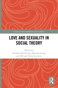 Book Cover for Love and Sexuality in Social Theory by Emiliano Bevilacqua, Mariano Longo, Michael Hviid Jacobsen