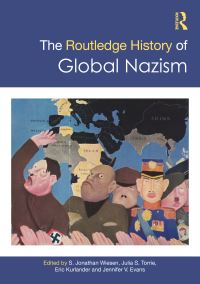 Book Cover for The Routledge History of Global Nazism by S Jonathan Wiesen, Julia S Torrie, Eric Kurlander, Jennifer V Evans