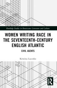 Book Cover for Women Writing Race in the Seventeenth-Century English Atlantic by Kristina Lucenko