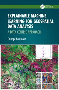 Book Cover for Explainable Machine Learning for Geospatial Data Analysis by Courage Kamusoko