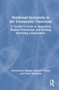 Book Cover for Relational Inclusivity in the Elementary Classroom by Christoforos Mamas, Shana Cohen, Caren Holtzman