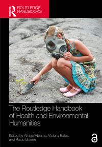 Book Cover for The Routledge Handbook of Health and Environmental Humanities by Amber Abrams, Victoria Bates, Rocío Gomez