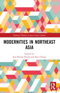 Book Cover for Modernities in Northeast Asia by Chunhyeok Kwak, Ken Cheng